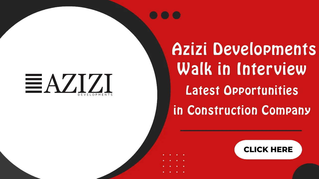 Azizi Developments Walk in Interview Azizi Developments Walk in Interview