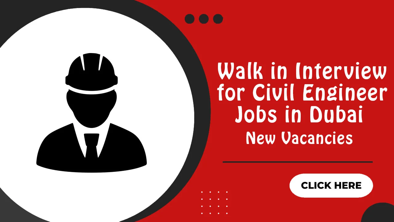 Walk in Interview for Civil Engineer Jobs in Dubai