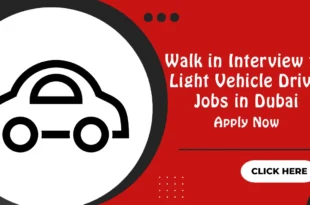 Walk in Interview for Light Vehicle Driver Jobs in Dubai